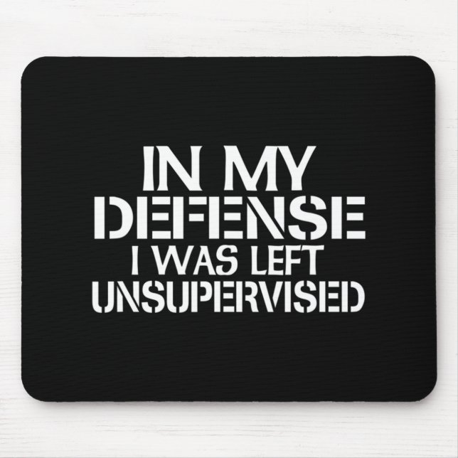 In My Defence I Was Left Unsupervised  for Fun Tim Mouse Mat (Front)