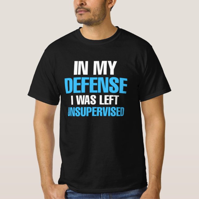 In my defence I was left unsupervised for fun time T-Shirt (Front)