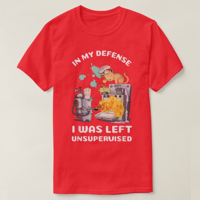 In My Defence I Was Left Unsupervised Funny Cats B T-Shirt (Design Front)
