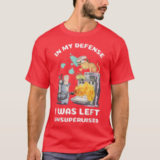 In My Defence I Was Left Unsupervised Funny Cats B T-Shirt