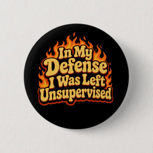 In My Defence I Was Left Unsupervised Funny Flame 6 Cm Round Badge