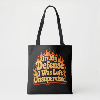 In My Defence I Was Left Unsupervised Funny Flame Tote Bag