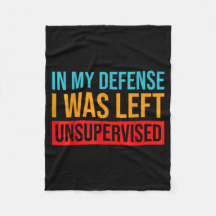 In My Defence I Was Left Unsupervised Funny Fleece Blanket