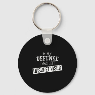 In My Defence I Was Left Unsupervised - Funny Gift Key Ring