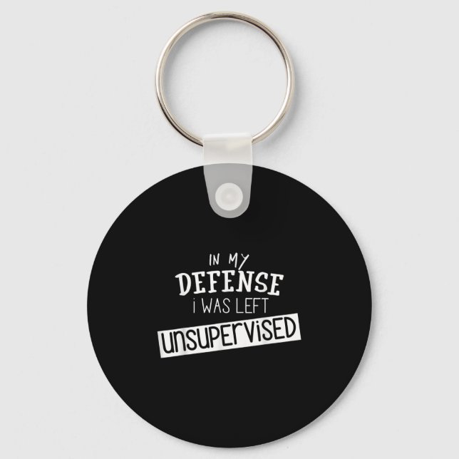 In My Defence I Was Left Unsupervised - Funny Gift Key Ring (Front)