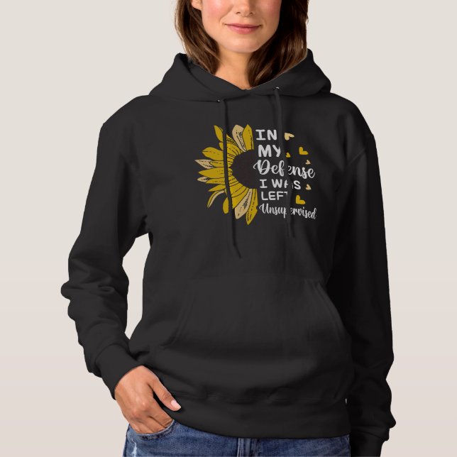 In My Defence I Was Left Unsupervised Funny Hoodie (Front)