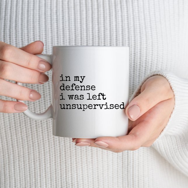 In My Defence I Was Left Unsupervised Funny Humour Mug (Creator Uploaded)