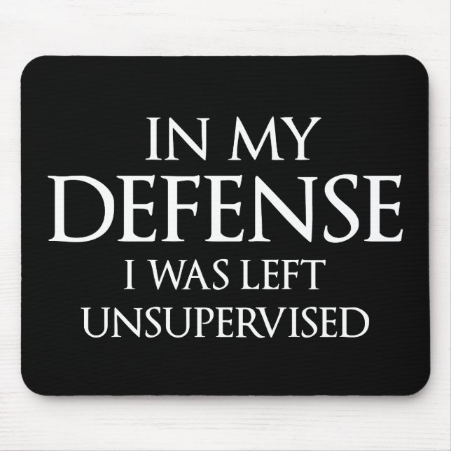 In My Defence I Was Left Unsupervised Funny Mouse Mat (Front)