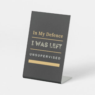 In My Defence I Was Left Unsupervised Funny Pedestal Sign