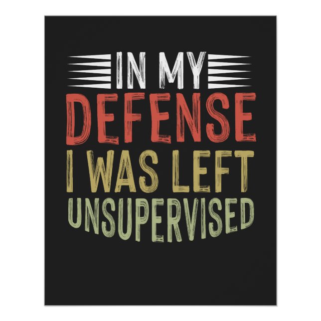In My Defence I Was Left Unsupervised Funny Poster (Front)