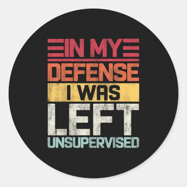 In My Defence I Was Left Unsupervised Funny Saying Classic Round Sticker (Front)