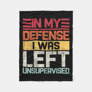 In My Defence I Was Left Unsupervised Funny Saying Fleece Blanket