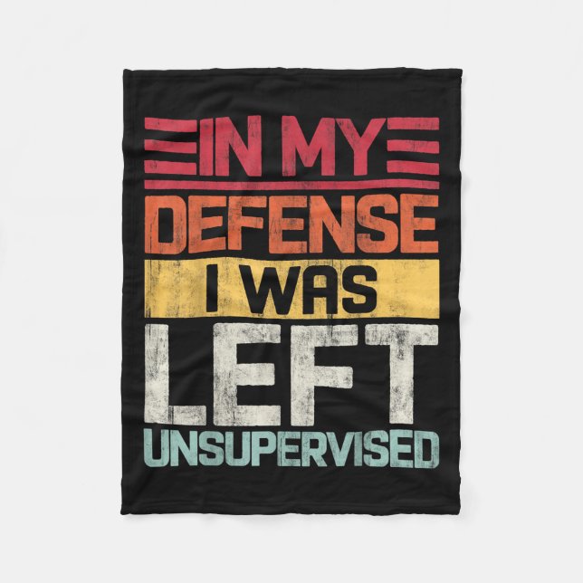 In My Defence I Was Left Unsupervised Funny Saying Fleece Blanket (Front)