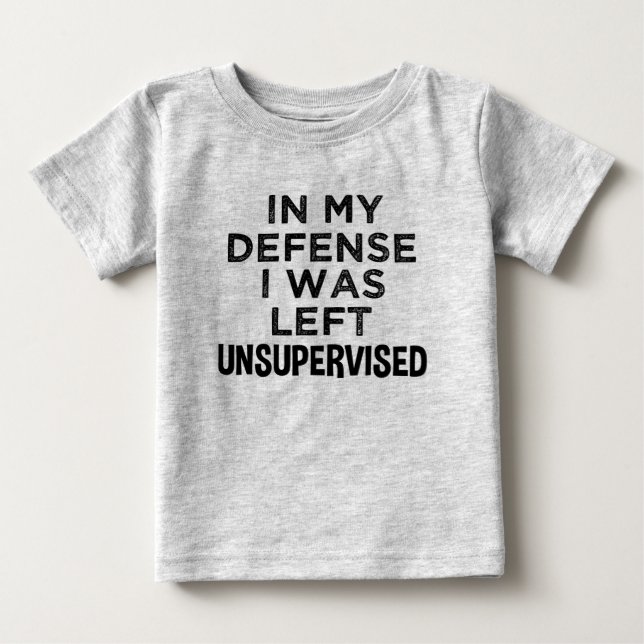 In my defence I was left unsupervised funny shirt (Front)