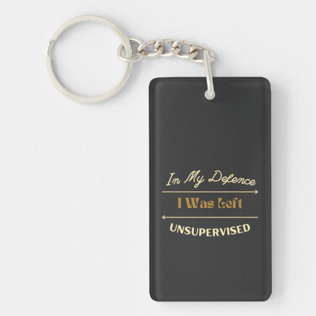 In My Defence I Was Left Unsupervised Funny Slogan Key Ring (Front)