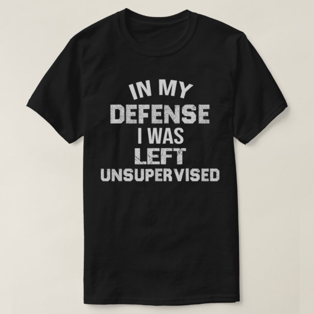 In my defence i was left unsupervised Funny  T-Shirt (Design Front)