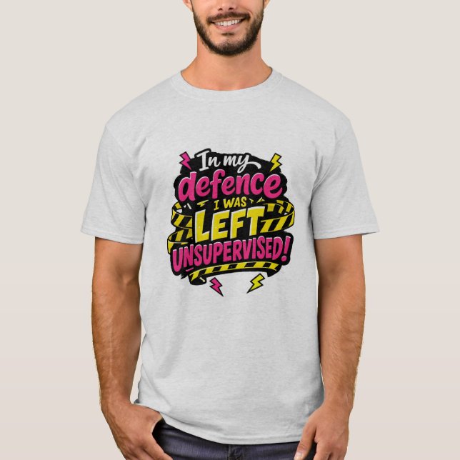 In my defence I was left unsupervised, Funny T-Shirt (Front)