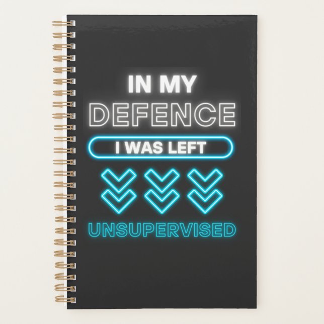 In My Defence I Was Left Unsupervised Funny Worker Planner (Front)