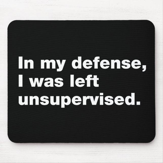 In my defence, I was left unsupervised Mouse Mat (Front)