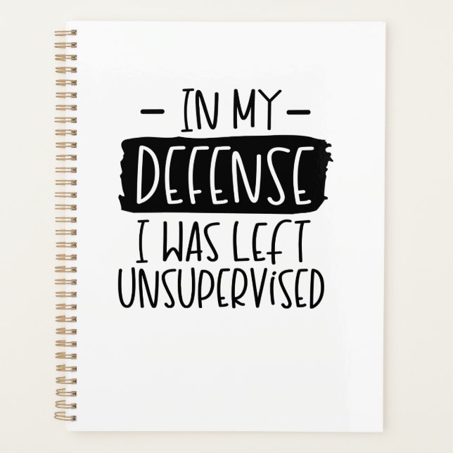 In my defence, I was left unsupervised  Notebook Planner (Front)