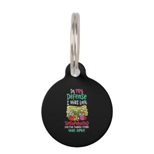 In My Defence I Was Left Unsupervised Pet Tag
