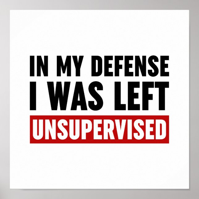 In My Defence I Was Left Unsupervised Poster (Front)