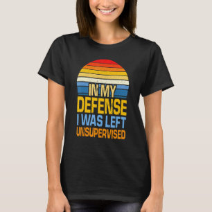 In My Defence I Was Left Unsupervised Retro Vinta T-Shirt
