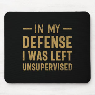 In My Defence I Was Left Unsupervised Sarcastic Qu Mouse Mat