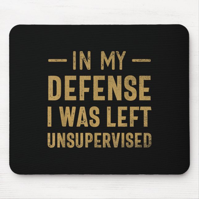 In My Defence I Was Left Unsupervised Sarcastic Qu Mouse Mat (Front)