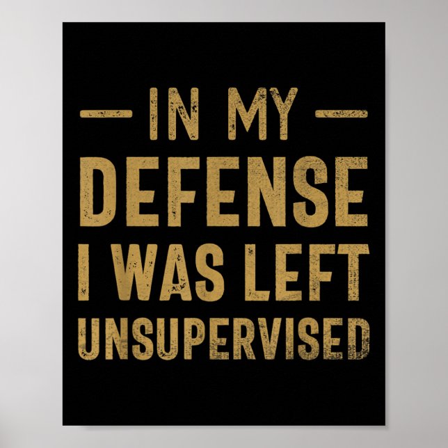In My Defence I Was Left Unsupervised Sarcastic Qu Poster (Front)