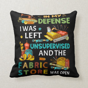 In My Defence I Was Left Unsupervised Sewing Gift Cushion