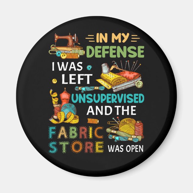 In My Defence I Was Left Unsupervised Sewing Gift Magnet (Front)