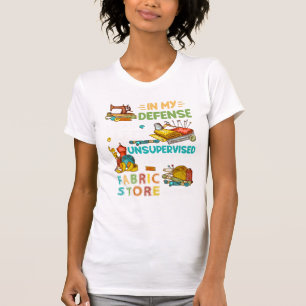 In My Defence I Was Left Unsupervised Sewing Gift T-Shirt