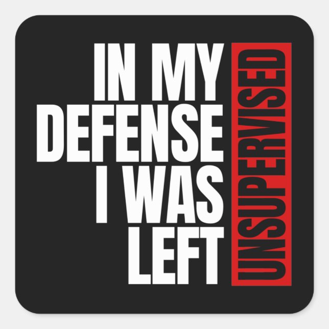 In My Defence I Was Left Unsupervised Square Sticker (Front)