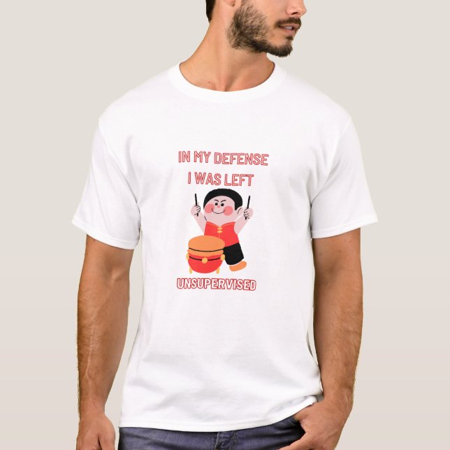 In My Defence I Was Left Unsupervised T-Shirt (Front)