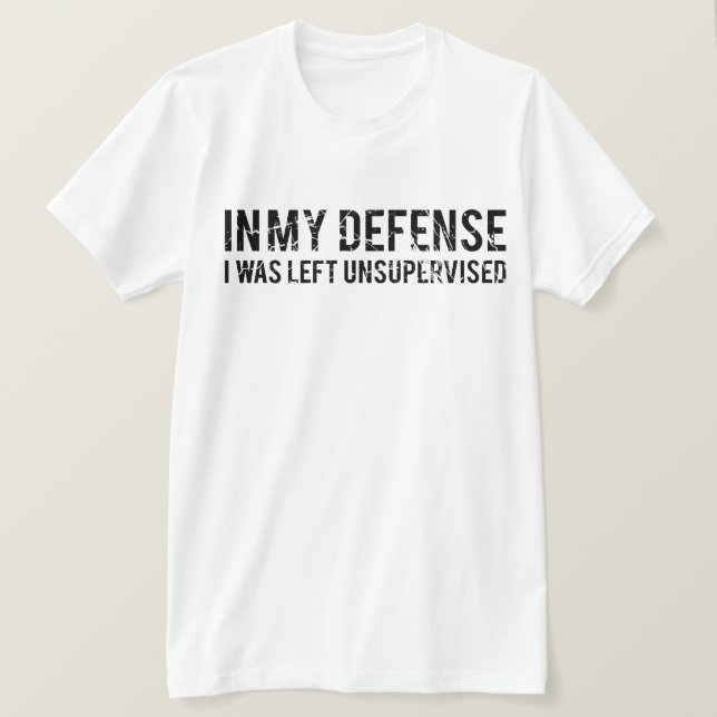 In My Defence I Was Left Unsupervised T-Shirt (Design Front)