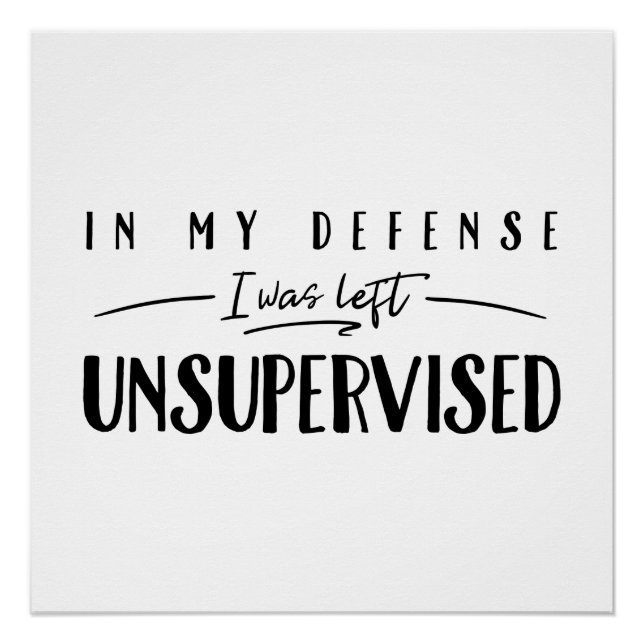 In My Defence I Was Left Unsupervised Typography Poster (Front)