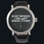 In My Defence I Was Left Unsupervised Watch<br><div class="desc">In My Defence I Was Left Unsupervised</div>