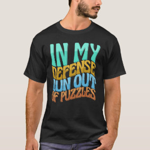 In My Defence Run Out Of Puzzles Women Love T-Shirt