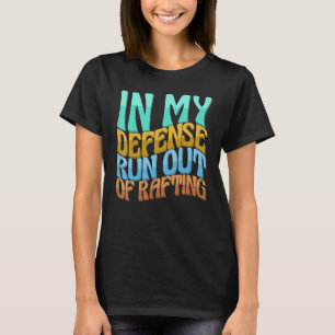 In My Defence Run Out Of Rafting Women Love T-Shirt