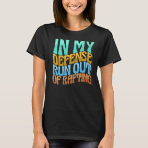 In My Defence Run Out Of Rafting Women Love T-Shirt