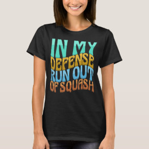 In My Defence Run Out Of Squash Women Love T-Shirt