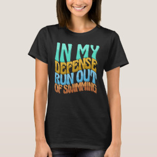 In My Defence Run Out Of Swimming  Women Love T-Shirt