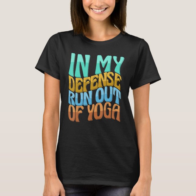 In My Defence Run Out Of Yoga Women Love Drinks T-Shirt (Front)