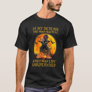 In My Defence The Moon Was Full And I Was Left Bla T-Shirt