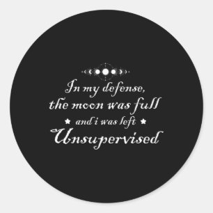 In My Defence The Moon Was Full And I Was Left Uns Classic Round Sticker