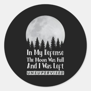 In My Defence The Moon Was Full And I Was Left Uns Classic Round Sticker