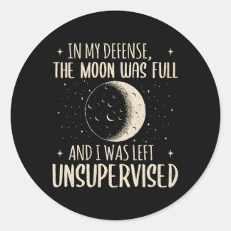 In My Defence The Moon Was Full And I Was Left Uns Classic Round Sticker