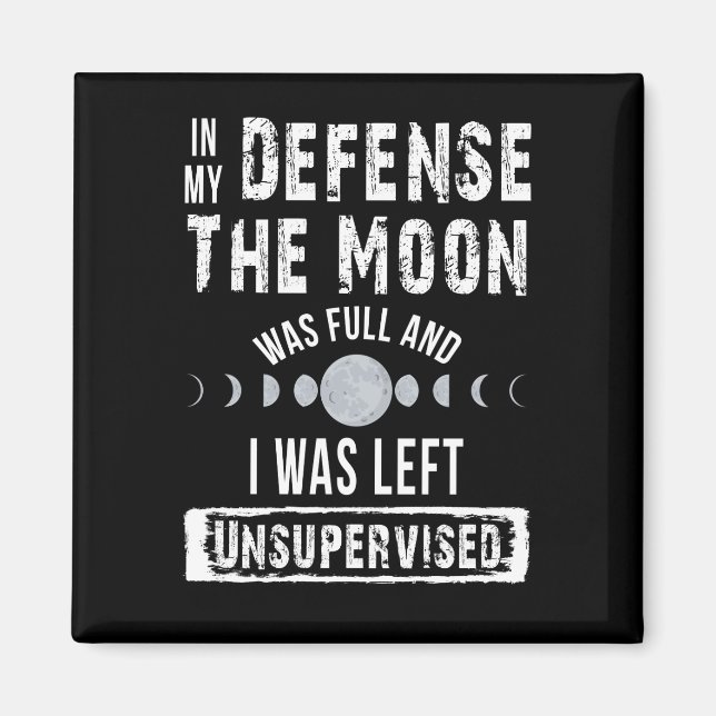 In My Defence The Moon Was Full And I Was Left Uns Magnet (Front)