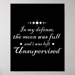 In My Defence The Moon Was Full And I Was Left Uns Poster